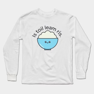 Is toil leam rìs - Do you like Rice too? Scottish Gaelic Long Sleeve T-Shirt